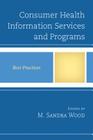 Consumer Health Information Services and Programs: Best Practices (Best Practices in Library Services) Cover Image