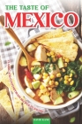 The Taste of Mexico: Classic and Contemporary Recipes to Savory By David Kane Cover Image