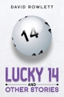 Lucky 14 and Other Stories By David Rowlett Cover Image