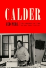 Calder: The Conquest of Time: The Early Years: 1898-1940 (A Life of Calder #1) By Jed Perl Cover Image