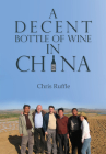 A Decent Bottle of Wine in China (China Today) By Chris Ruffle Cover Image
