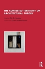 The Contested Territory of Architectural Theory By Elie G. Haddad (Editor) Cover Image