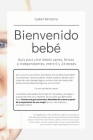 Bienvenido bebé: Guía para criar bebés sanos, felices e independientes, entre 0 y 24 meses By Isabel Renteria Cover Image