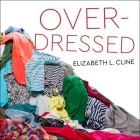 Overdressed Lib/E: The Shockingly High Cost of Cheap Fashion By Elizabeth L. Cline, Amy Melissa Bentley (Read by) Cover Image