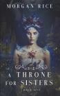 A Throne for Sisters (Book One) By Morgan Rice Cover Image