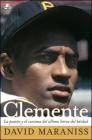 Clemente: La pasión y el carisma del último héroe del béisbol (The Passion and Grace of Baseball's Last Hero) (Atria Espanol) By David Maraniss Cover Image