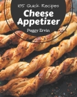 185 Quick Cheese Appetizer Recipes: Welcome to Quick Cheese Appetizer Cookbook By Peggy Ervin Cover Image