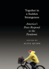 Together in a Sudden Strangeness: America's Poets Respond to the Pandemic By Alice Quinn (Editor) Cover Image