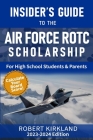 The Insider's Guide to the Air Force ROTC Scholarship for High School Students and Their Parents Cover Image