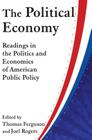 The Political Economy: Readings in the Politics and Economics of American Public Policy: Readings in the Politics and Economics of American Public Pol By Thomas Ferguson, Joel Rogers Cover Image
