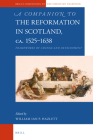 A Companion to the Reformation in Scotland, C.1525-1638: Frameworks of Change and Development (Brill's Companions to the Christian Tradition #100) Cover Image