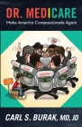 Dr Medicare: Make America Compassionate Again By Carl Burak Cover Image