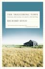 The Triggering Town: Lectures and Essays on Poetry and Writing By Richard Hugo Cover Image