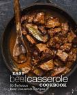Easy Beef Casserole Cookbook: 50 Delicious Beef Casserole Recipes (2nd Edition) By Booksumo Press Cover Image