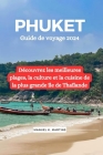 Phuket Guide de voyage 2024: Découvrez les meilleures plages, la culture et la cuisine de la plus grande île de Thaïlande Cover Image
