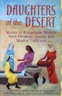 Daughters of the Desert: Stories of Remarkable Women from Christian, Jewish, and Muslim Traditions By Claire Rudolf Murphy, Meghan Nuttall Sayres, Mary Cronk Farrell Cover Image