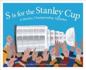 S Is for the Stanley Cup: A Hockey Championship Alphabet (Sleeping Bear Alphabet Books) By Michael Ulmer, Chris Lyons (Illustrator) Cover Image