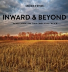 Inward & Beyond: Transformation is a Conscious Choice Cover Image