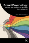 Brand Psychology: The Art and Science of Building Strong Brands By Laura Busche Cover Image