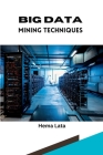 Big Data Mining Techniques By Hema Lata Cover Image