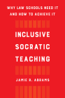 Inclusive Socratic Teaching: Why Law Schools Need It and How to Achieve It Cover Image