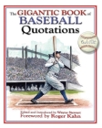 The Gigantic Book of Baseball Quotations By Wayne Stewart (Editor), Roger Kahn (Foreword by) Cover Image