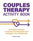 Couples Therapy Activity Book: 65 Creative Activities to Improve Communication and Strengthen Your Relationship By Melissa Fulgieri Fulgieri Melissa Cover Image