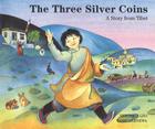 The Three Silver Coins: A Story from Tibet Cover Image