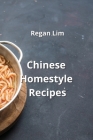 Chinese Homestyle Recipes By Regan Lim Cover Image