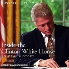 Inside the Clinton White House: An Oral History By David Drummond (Read by), Riley L. Russell, Russell L. Riley Cover Image