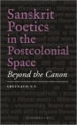 Sanskrit Poetics in the Postcolonial Space: Beyond the Canon By Sreenath V. S. Cover Image