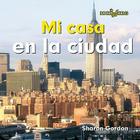 Mi Casa En La Ciudad (at Home in the City) = At Home in the City By Sharon Gordon Cover Image