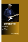 Eric Clapton: Soundtrack of a Generation By Jerry C. Smith Cover Image