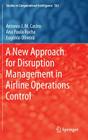 A New Approach for Disruption Management in Airline Operations Control (Studies in Computational Intelligence #562) By António J. M. Castro, Ana Paula Rocha, Eugénio Oliveira Cover Image