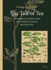 The Tale of Tea: A Comprehensive History of Tea from Prehistoric Times to the Present Day By George L. Van Driem Cover Image