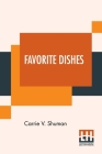 Favorite Dishes: A Columbian Autograph Souvenir Cookery Book. Over Three Hundred Autograph Recipes, And Twenty-Three Portraits, Contrib By Carrie V. Shuman Cover Image