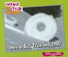 Weird But True Weather (Weird But True Science) By Carmen Bredeson Cover Image