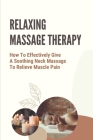 Relaxing Massage Therapy: How To Effectively Give A Soothing Neck Massage To Relieve Muscle Pain: Relieve Glute Soreness By Maude Trimarco Cover Image