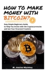 How to Make Money with Bitcoin?: Easy Simple Beginners Guide to Help You Invest with the Cryptocurrencies and Get Your Financial Freedom By M. Jeanne Niamkey Cover Image