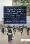 Women, Femininity and Public Space in European Visual Culture, 1789-1914 By Temma Balducci (Editor) Cover Image