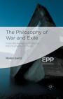 The Philosophy of War and Exile: From the Humanity of War to the Inhumanity of Peace (Palgrave Studies in Ethics and Public Policy) By N. Gertz Cover Image