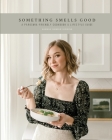 Something Smells Good: A Parosmia-friendly Cookbook and Lifestyle Guide By Hannah G. Higgins, Tricia M. Bridges (Photographer) Cover Image