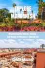 Explore Marrakesh: Discovering the Culture, Cuisine, and Beauty of Morocco's Vibrant City Cover Image