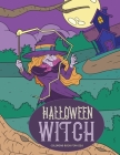 Halloween Witch Coloring Book for Kids: Happy Halloween Activity Book for All Ages: Adults, Kids, and Teens By Creative Coloring Corner Cover Image