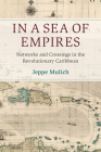 In a Sea of Empires: Networks and Crossings in the Revolutionary Caribbean (Cambridge Oceanic Histories) By Jeppe Mulich Cover Image
