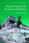 Displacement and Erasure in Palestine: The Politics of Hope By Noa Shaindlinger Cover Image
