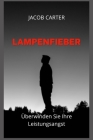 Lampenfieber: Überwinden Sie Ihre Leistungsangst By Jacob Carter Cover Image