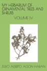 My Herbarium of Ornamental Trees and Shrubs: Volume IV By Julio Alberto Alson Haran Cover Image