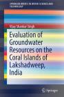 Evaluation of Groundwater Resources on the Coral Islands of Lakshadweep, India (Springerbriefs in Water Science and Technology) Cover Image