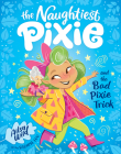 The Naughtiest Pixie and the Bad Pixie-Trick By Ailsa Wild Cover Image